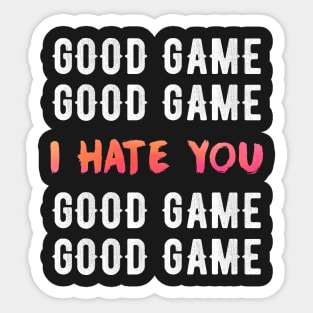 Good game I hate You Sticker